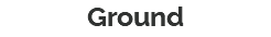 Ground